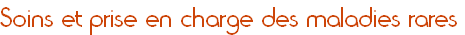Soins et prise en charge des maladies rares