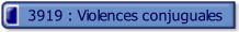 3919 : Violences conjuguales.